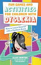 Fun Games and Activities for Children with Dyslexia How to Learn Smarter with a Dyslexic Brain