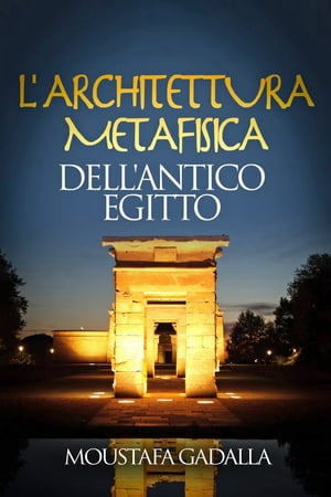 L’Architettura Metafisica Dell’Antico Egitto