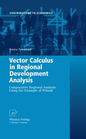 Vector Calculus in Regional Development Analysis Comparative Regional Analysis Using the Example of Poland【電子書籍】[ Kesra Nermend ]