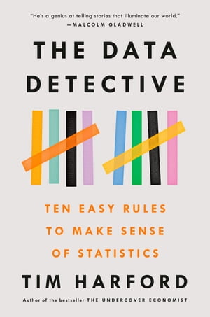 The Data Detective Ten Easy Rules to Make Sense of Statistics【電子書籍】 Tim Harford