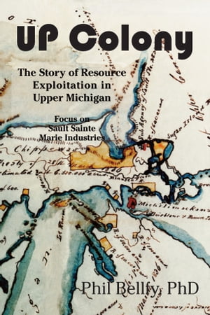 ŷKoboŻҽҥȥ㤨U.P. Colony The Story of Resource Exploitation in Upper Michigan -- Focus on Sault Sainte Marie IndustriesŻҽҡ[ Phil Bellfy ]פβǤʤ300ߤˤʤޤ