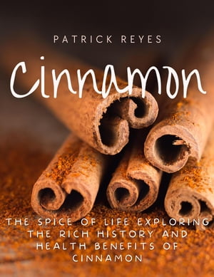 Cinnamon The Spice of Life Exploring the Rich History and Health Benefits of Cinnamon