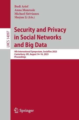 Security and Privacy in Social Networks and Big Data 9th International Symposium, SocialSec 2023, Canterbury, UK, August 14?16, 2023, ProceedingsŻҽҡ