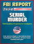 FBI Report: Serial Murder, Multi-Disciplinary Perspectives for Investigators - From Jack the Ripper to the Beltway Sniper, Psychopathy, Motivations, Forensic Issues, Causality and Types