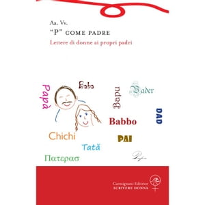 “P” come padre Lettere di donne ai propri padri【電子書籍】[ Antologia autori vari ]