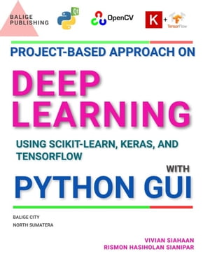 Project-Based Approach On Deep Learning Using Scikit-Learn, Keras, and Tensorflow with Python GUI