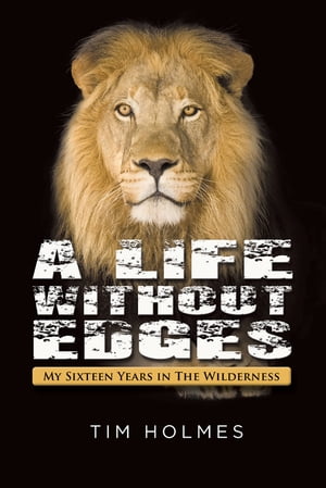 A Life Without Edges : My Sixteen Years in the Wilderness