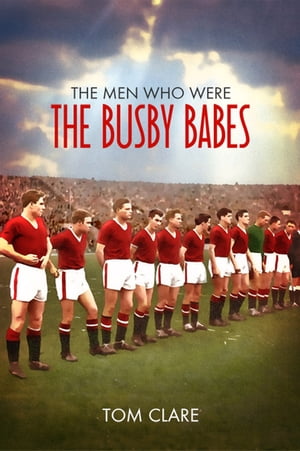 The Men Who Were the Busby Babes