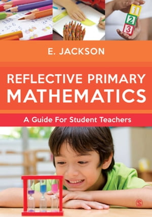 Reflective Primary Mathematics A guide for student teachers【電子書籍】 Elizabeth Jackson