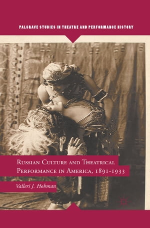 Russian Culture and Theatrical Performance in America, 1891-1933