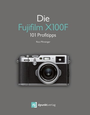 Die Fujifilm X100F 101 Profitipps【電子書籍