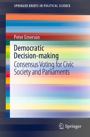 Democratic Decision-making Consensus Voting for Civic Society and ParliamentsŻҽҡ[ Peter Emerson ]