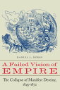 A Failed Vision of Empire The Collapse of Manifest Destiny, 1845 1872【電子書籍】 Daniel J. Burge