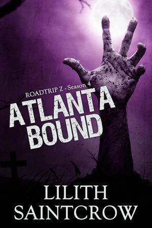 Atlanta Bound Roadtrip Z, #4【電子書籍】[ Lilith Saintcrow ]