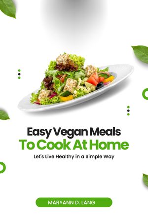 EASY VEGAN MEALS TO COOK AT HOME LET'S LIVE HEALTHY IN A SIMPLE WAY【電子書籍】[ MARYANN D. LANG ]