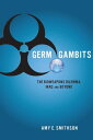 Germ Gambits The Bioweapons Dilemma, Iraq and Beyond【電子書籍】 Amy Smithson