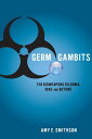 Germ Gambits The Bioweapons Dilemma, Iraq and Beyond【電子書籍】 Amy Smithson