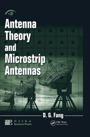 Antenna Theory and Microstrip Antennas【電子書籍】 D. G. Fang
