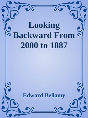Looking Backward From 2000 to 1887【電子書籍】 Edward Bellamy