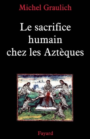 Le sacrifice humain chez les Azt?ques