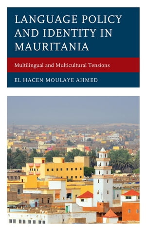 Language Policy and Identity in Mauritania Multilingual and Multicultural Tensions