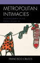＜p＞In Metropolitan Intimacies: An Ethnography on the Poetics of Daily Life, Francisco Cruces examines intimacy and meaning-making in metropolitan residents’ daily lives. An ethnography based on rich micro-stories, Cruces situates life poetics amongst other metropolitan processes in three major citiesーMadrid, Montevideo, and Mexico Cityーto reveal the complex meanings around modern urbanity.＜/p＞画面が切り替わりますので、しばらくお待ち下さい。 ※ご購入は、楽天kobo商品ページからお願いします。※切り替わらない場合は、こちら をクリックして下さい。 ※このページからは注文できません。