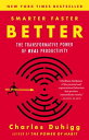 Smarter Faster Better The Transformative Power of Real Productivity【電子書籍】 Charles Duhigg