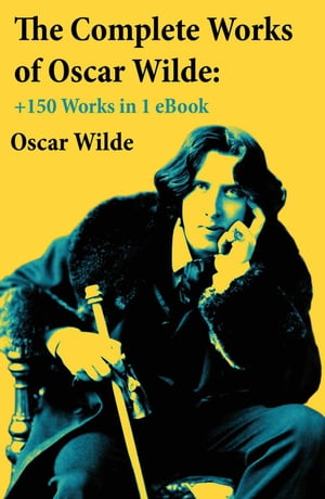 The Complete Works of Oscar Wilde: +150 Works in 1 eBook【電子書籍】[ Oscar Wilde ] 1