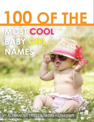 100 of the Most Cool Baby Girl Names