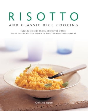 Risotto and Classic Rice Cooking: 150 Inspiring 