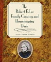 The Robert E. Lee Family Cooking and Housekeeping Book【電子書籍】 Anne Carter Zimmer