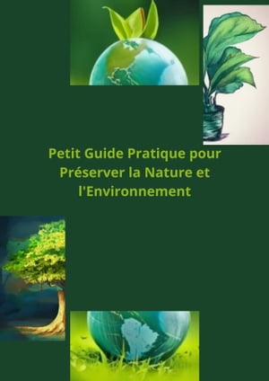 Petit Guide Pratique pour Pr?server la Nature et
