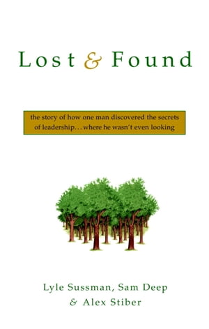 Lost and Found The Story of How One Man Discovered the Secrets of Leaderships . . .Where He Wasn 039 t Even Looking【電子書籍】 Sam Deep