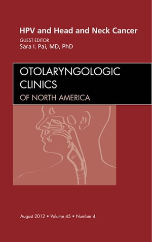 HPV and Head and Neck Cancer, An Issue of Otolaryngologic Clinics【電子書籍】[ Sara I Pai ]