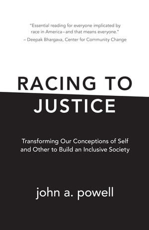 Racing to Justice Transforming Our Conceptions of Self and Other to Build an Inclusive Society