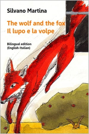 The Wolf and the Fox (Bilingual Edition: English-Italian) - Il lupo e la volpe (Edizione bilingue: inglese-italiano) A Children's Picture Book - Libro illustrato per bambiniŻҽҡ[ Silvano Martina ]