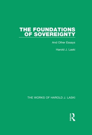 The Foundations of Sovereignty (Works of Harold J. Laski) And Other Essays