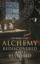 Alchemy Rediscovered and Restored Study on the Ancient Science of Alchemy