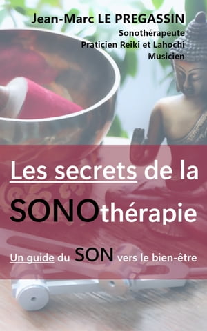 LES SECRETS DE LA SONOTHERAPIE: Un guide du son vers le bien-être