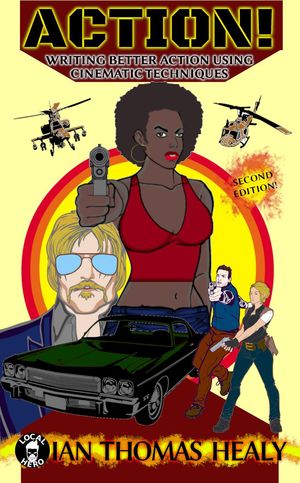 Action! Writing Better Action Using Cinematic Techniques (Second Edition)Żҽҡ[ Ian Thomas Healy ]