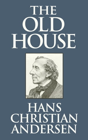 The Old House【電子書籍】[ Hans Christian Andersen ]