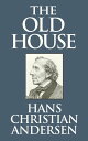 The Old House【電子書籍】[ Hans Christian Andersen ]