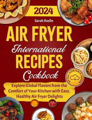 楽天楽天Kobo電子書籍ストアAir Fryer International Recipes Cookbook: Explore Global Flavors from the Comfort of Your Kitchen with Easy, Healthy Air Fryer Delights【電子書籍】[ Sarah Roslin ]