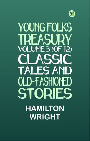 ŷKoboŻҽҥȥ㤨Young Folks Treasury, Volume 3 (of 12 Classic Tales and Old-Fashioned StoriesŻҽҡ[ HAMILTON WRIGHT ]פβǤʤ158ߤˤʤޤ