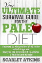 Your Ultimate Survival Guide for the Paleo Diet: Answers to Why You Feel Tired in the Initial Stage and How You Can Overcome it to Achieve a Healthy and Fit Body All about the Paleo Diet, 2【電子書籍】 Scarlet Atkins