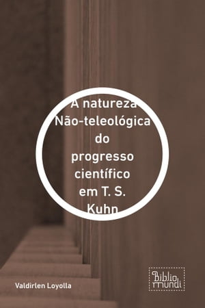 A natureza Não-teleológica do progresso científico em T. S. Kuhn