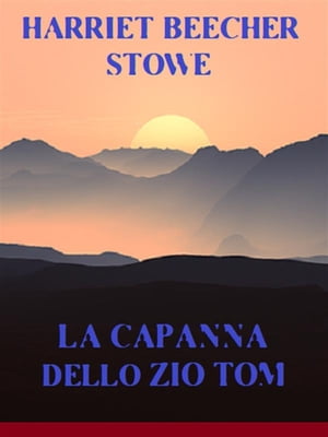 La capanna dello zio TomŻҽҡ[ Harriet Beecher Stowe ]