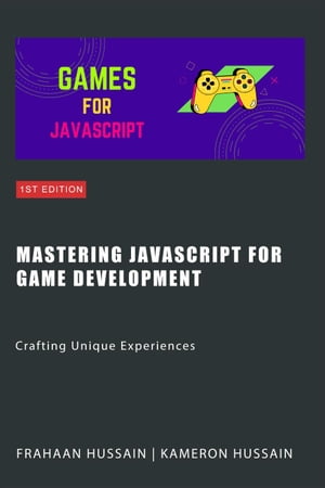 Mastering JavaScript for Game Development: Crafting Unique Experiences