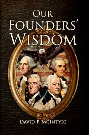 Our Founders' WisdomŻҽҡ[ David P McIntyre ]