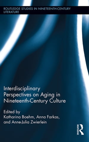 Interdisciplinary Perspectives on Victorian Old Age